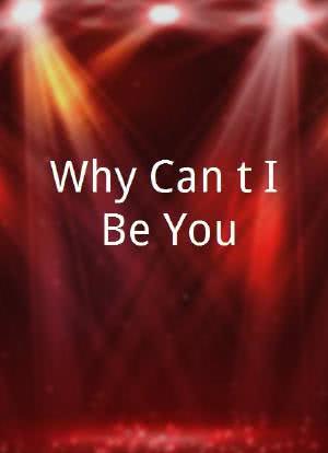 Why Can`t I Be You?海报封面图