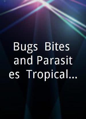 Bugs, Bites and Parasites: Tropical Diseases Uncovered海报封面图