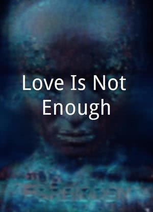 Love Is Not Enough海报封面图