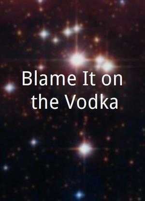 Blame It on the Vodka海报封面图
