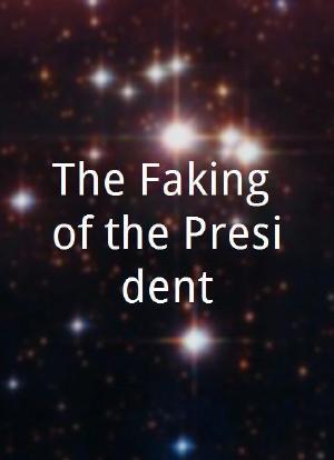 The Faking of the President海报封面图