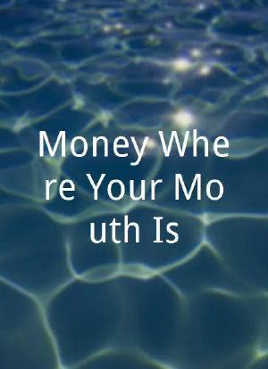 Money Where Your Mouth Is海报封面图