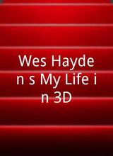 Wes Hayden`s My Life in 3D