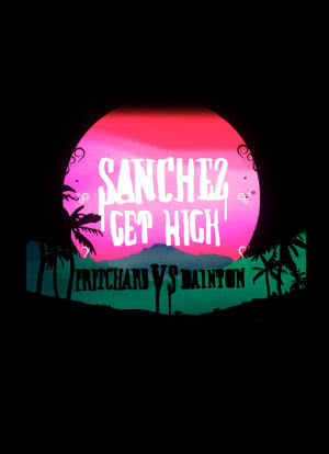 Sanchez Get High: Pritchard VS Dainton海报封面图