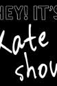 Kate Dauphin Hey! It's Kate Show