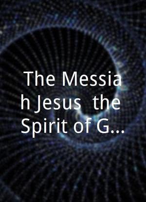 The Messiah Jesus, the Spirit of God海报封面图