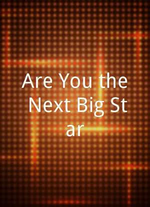 Are You the Next Big Star?海报封面图