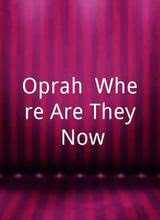 Oprah: Where Are They Now?