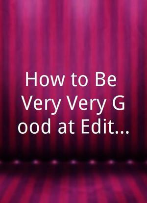 How to Be Very Very Good at Editing海报封面图