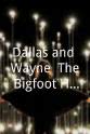 Dallas Gilbert Dallas and Wayne: The Bigfoot Hunters