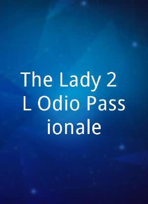 The Lady 2: L'Odio Passionale海报封面图