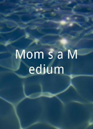 Mom`s a Medium海报封面图