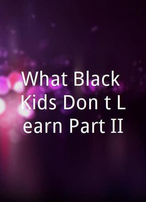 What Black Kids Don't Learn Part II海报封面图
