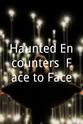 Daniel Hooven Haunted Encounters: Face to Face