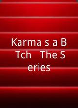 Karma's a B*Tch - The Series