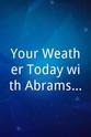 Stephanie Abrams Your Weather Today with Abrams and Bettes