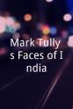 Sir Mark Tully Mark Tully`s Faces of India