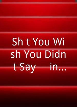 Sh$t You Wish You Didn't Say... (in Bed)海报封面图