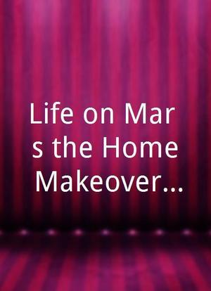 Life on Mar`s the Home Makeover Show海报封面图