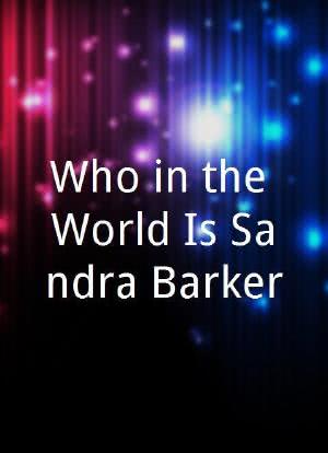 Who in the World Is Sandra Barker?海报封面图