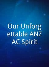 Our Unforgettable ANZAC Spirit