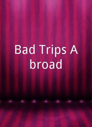 Bad Trips Abroad海报封面图