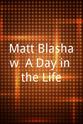 Matt Blashaw Matt Blashaw: A Day in the Life