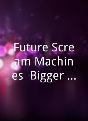 Future Scream Machines: Bigger, Wetter, Faster海报封面图