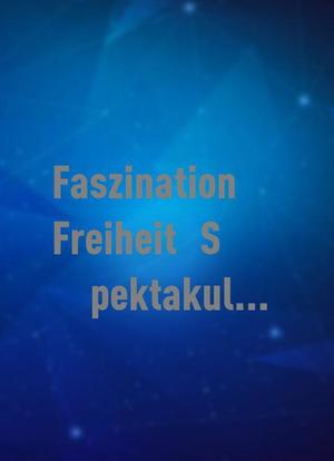 Faszination Freiheit - Spektakuläre Fluchtgeschichten海报封面图