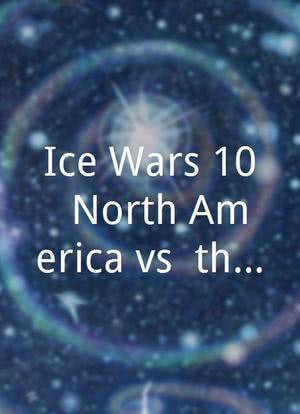 Ice Wars 10: North America vs. the World海报封面图