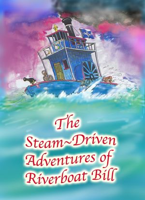 The Steam-Driven Adventures of Riverboat Bill海报封面图