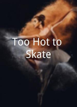 Too Hot to Skate海报封面图