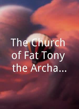 The Church of Fat Tony the Archangel海报封面图