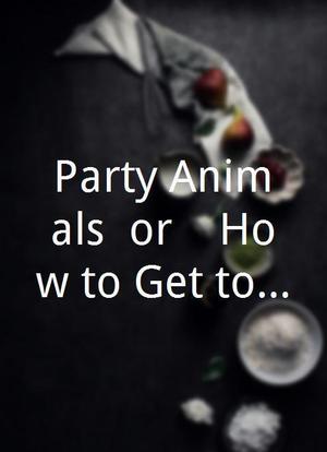 Party Animals (or... How to Get to the White House in 5 Easy Steps)海报封面图