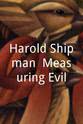 Harold Shipman Harold Shipman: Measuring Evil