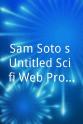 Sam Soto Sam Soto`s Untitled Sci-fi Web Project