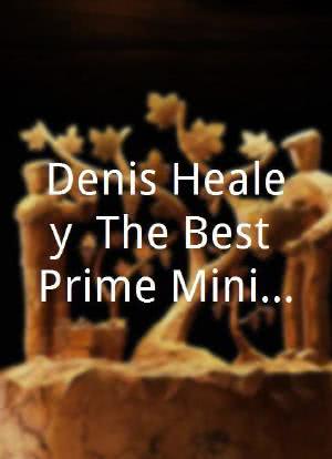 Denis Healey: The Best Prime Minister Labour Never Had海报封面图
