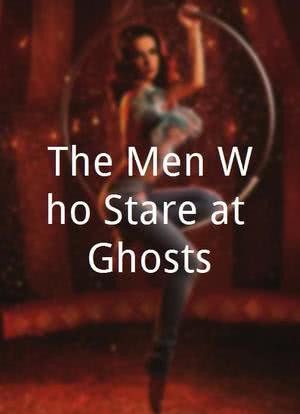 The Men Who Stare at Ghosts海报封面图