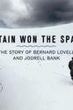 Jon Agar How Britain Won the Space Race: The Story of Bernard Lovell
