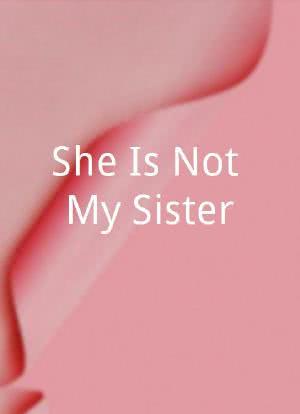 She Is Not My Sister海报封面图