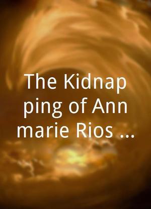 The Kidnapping of Annmarie Rios, Lena Shelby and Franchezka Valentina海报封面图