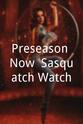 Peter Matkiwsky Preseason Now: Sasquatch Watch