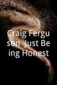 Jay Chapman Craig Ferguson: Just Being Honest