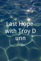 Troy Dunn Last Hope with Troy Dunn