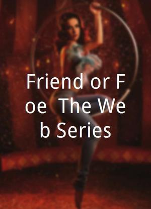 Friend or Foe: The Web Series海报封面图