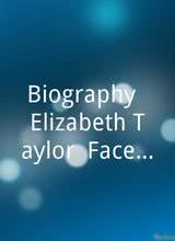 "Biography" Elizabeth Taylor: Facets