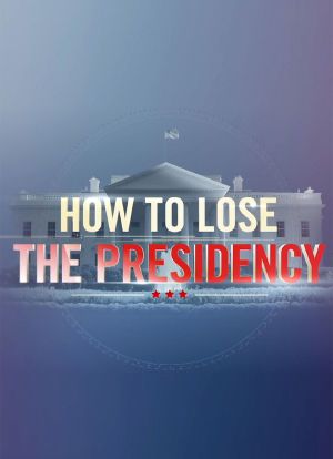 How to Lose the Presidency海报封面图