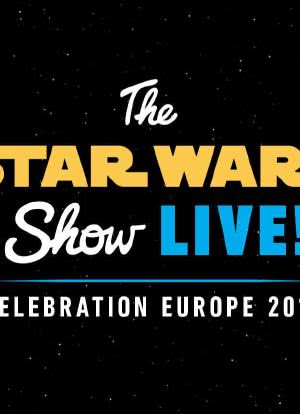 The Star Wars Show LIVE! Celebration Europe 2016海报封面图