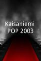 Juuso Myllyrinne Kaisaniemi POP 2003