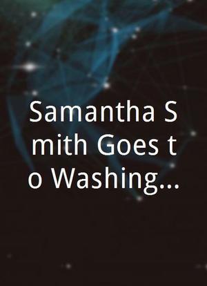 Samantha Smith Goes to Washington: Campaign '84海报封面图